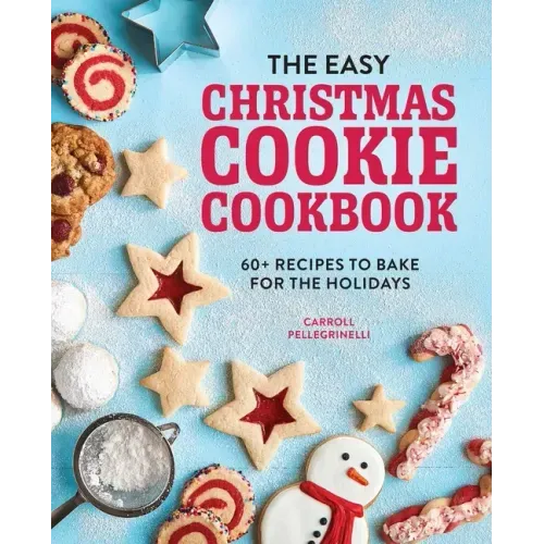 The Easy Christmas Cookie Cookbook: 60+ Recipes to Bake for the Holidays - Paperback
