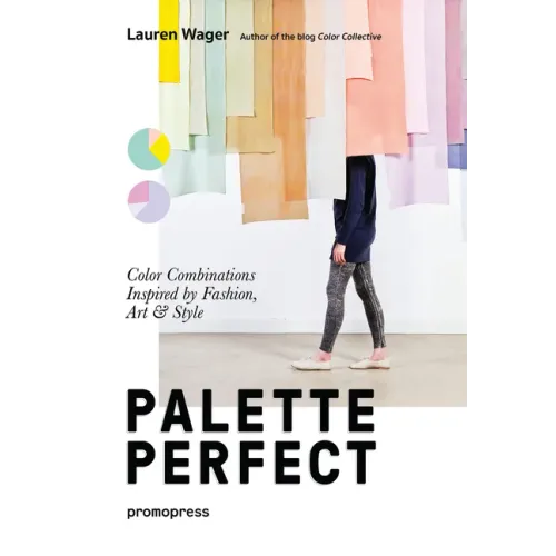 Color Collective's Palette Perfect: Color Combinations Inspired by Fashion, Art and Style - Paperback