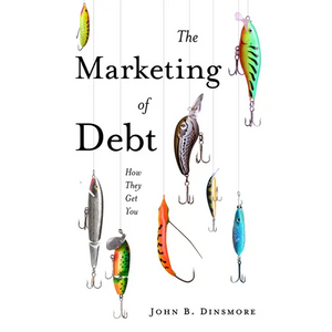 The Marketing of Debt: How They Get You - Paperback