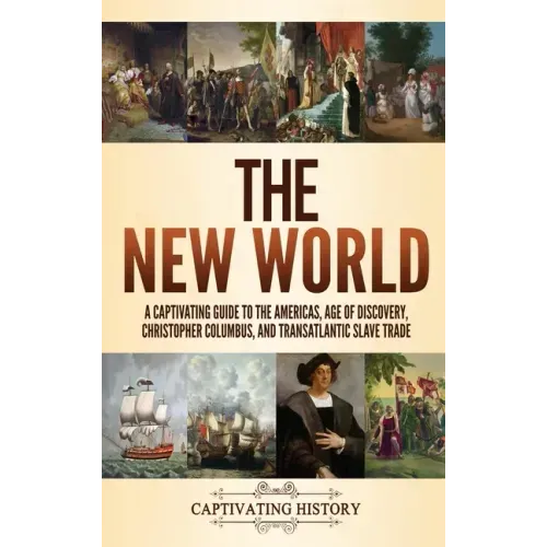 The New World: A Captivating Guide to the Americas, Age of Discovery, Christopher Columbus, and Transatlantic Slave Trade - Hardcover