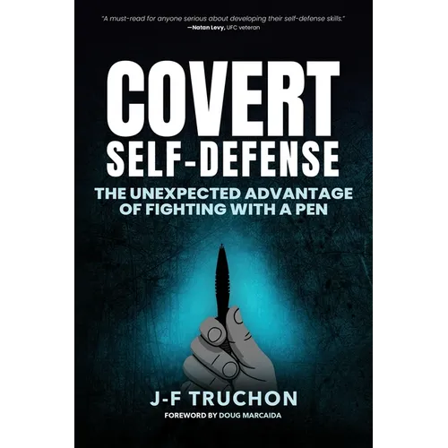 Covert Self-Defense: The Unexpected Advantage of Fighting with a Pen - Paperback