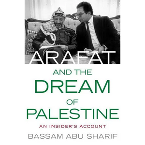 Arafat and the Dream of Palestine: An Insider's Account - Hardcover