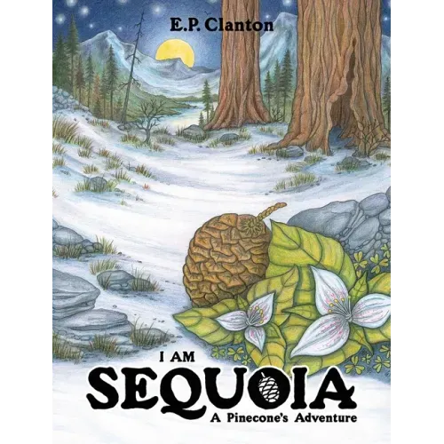 I Am Sequoia - A Pinecone's Adventure - Hardcover