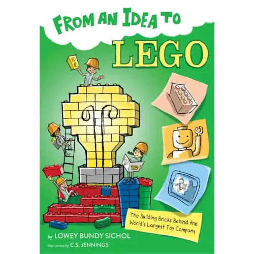 From an Idea to Lego: The Building Bricks Behind the World's Largest Toy Company - Paperback