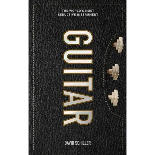 Guitar: The World's Most Seductive Instrument - Hardcover