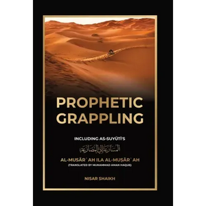 Prophetic Grappling: Including as-Suyuti's al-Musārʿah ilā al-Muṣārʿah - Hardcover
