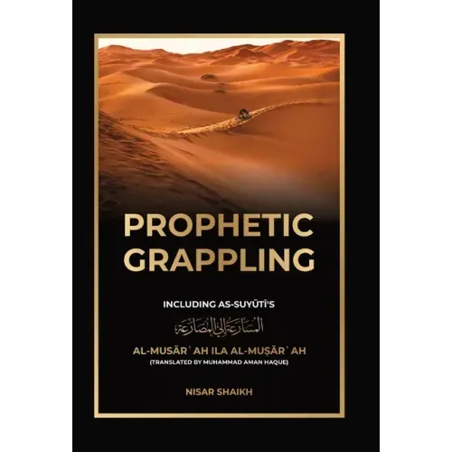 Prophetic Grappling: Including as-Suyuti's al-Musārʿah ilā al-Muṣārʿah - Hardcover