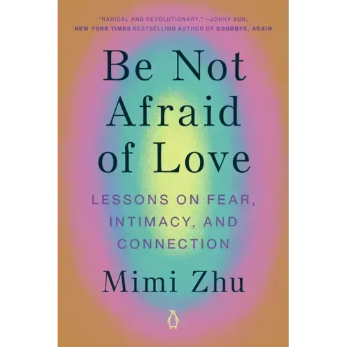 Be Not Afraid of Love: Lessons on Fear, Intimacy, and Connection - Paperback