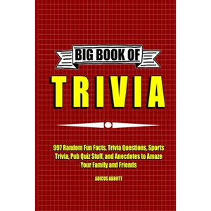 Big Book of Trivia: 997 Random Fun Facts, Trivia Questions, Sports Trivia, Pub Quiz Stuff, and Anecdotes to Amaze Your Family and Friends - Paperback