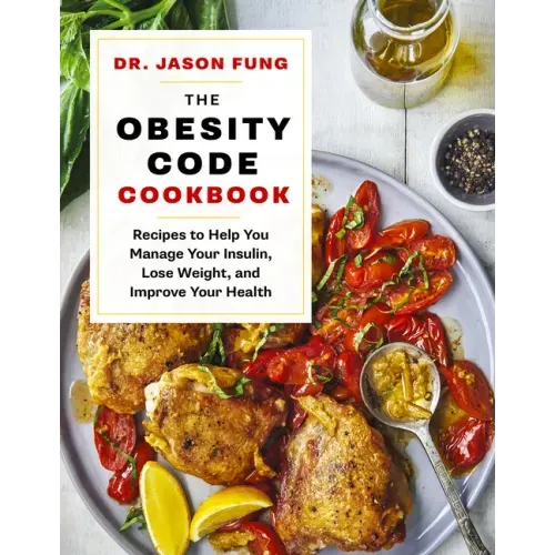 The Obesity Code Cookbook: Recipes to Help You Manage Insulin, Lose Weight, and Improve Your Health - Hardcover