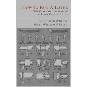 How to Run a Lathe: The Care and Operation of a Screw Cutting Lathe - Hardcover
