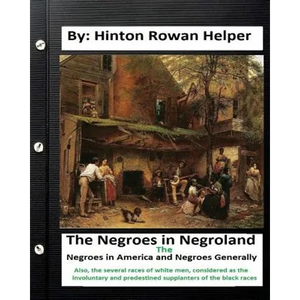 The negroes in negroland; the negroes in America; and negroes generally. Also, the several races of white men, considered as the involuntary and prede - Paperback
