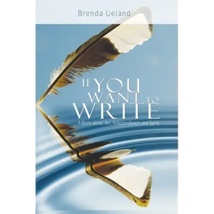 If You Want to Write: A Book about Art, Independence and Spirit - Paperback