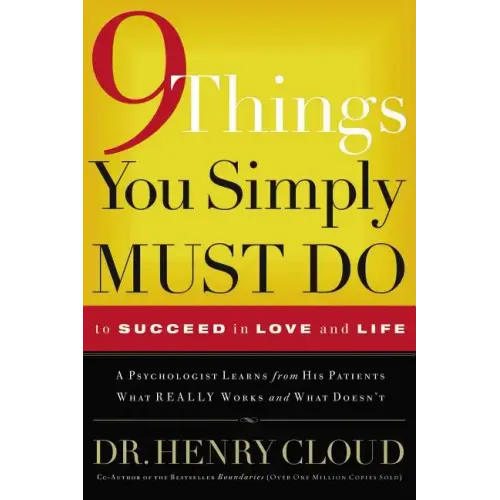9 Things You Simply Must Do to Succeed in Love and Life: A Psychologist Learns from His Patients What Really Works and What Doesn't - Paperback