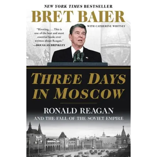Three Days in Moscow: Ronald Reagan and the Fall of the Soviet Empire - Paperback