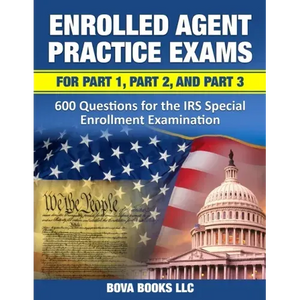 Enrolled Agent Practice Exams for Part 1, Part 2, and Part 3: 600 Questions for the IRS Special Enrollment Examination - Paperback