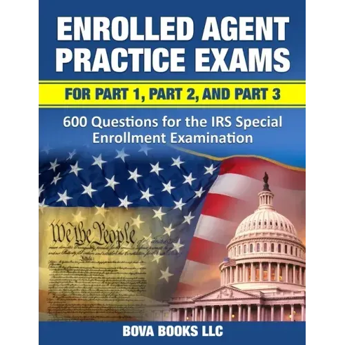 Enrolled Agent Practice Exams for Part 1, Part 2, and Part 3: 600 Questions for the IRS Special Enrollment Examination - Paperback