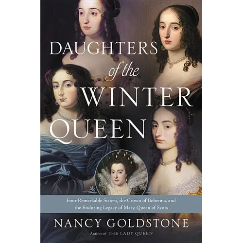 Daughters of the Winter Queen: Four Remarkable Sisters, the Crown of Bohemia, and the Enduring Legacy of Mary, Queen of Scots - Paperback