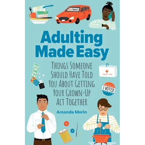 Adulting Made Easy: Things Someone Should Have Told You about Getting Your Grown-Up ACT Together - Paperback