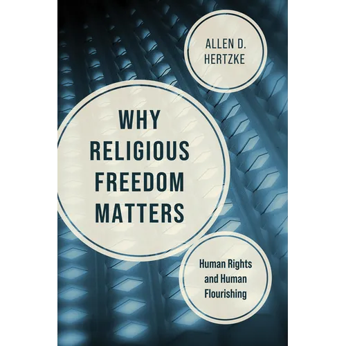 Why Religious Freedom Matters: Human Rights and Human Flourishing - Hardcover
