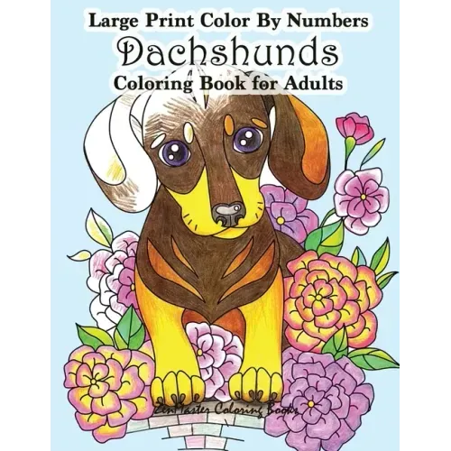 Large Print Color By Numbers Dachshunds Adult Coloring Book: Adult Color By Numbers Book in Large Print for Easy and Relaxing Adult Coloring With Simp