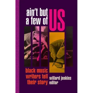 Ain't But a Few of Us: Black Music Writers Tell Their Story - Paperback