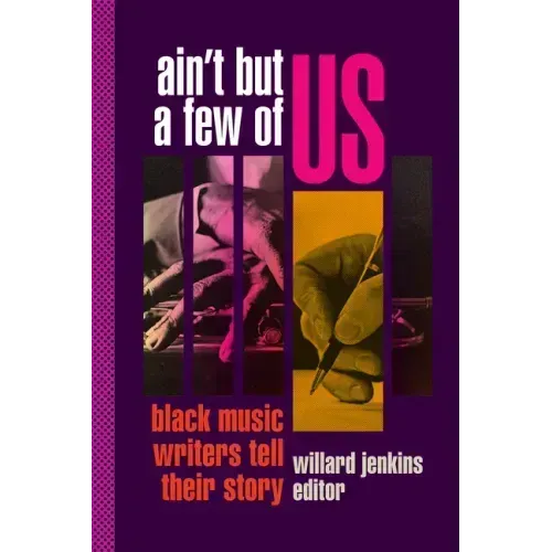 Ain't But a Few of Us: Black Music Writers Tell Their Story - Paperback
