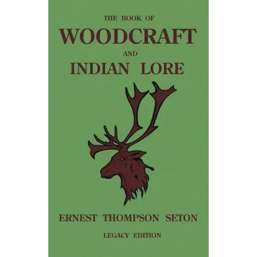 The Book Of Woodcraft And Indian Lore (Legacy Edition): A Classic Manual On Camping, Scouting, Outdoor Skills, Native American History, And Nature Fro - Paperback