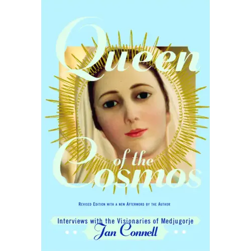 Queen of the Cosmos: Interviews with the Visionaries of Medjugorje - Paperback