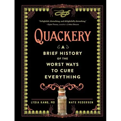 Quackery: A Brief History of the Worst Ways to Cure Everything - Hardcover