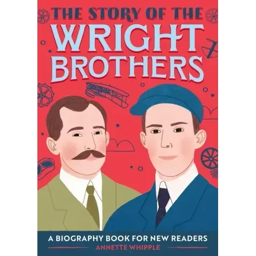 The Story of the Wright Brothers: An Inspiring Biography for Young Readers - Paperback