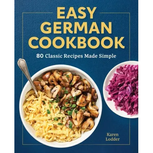 Easy German Cookbook: 80 Classic Recipes Made Simple - Paperback