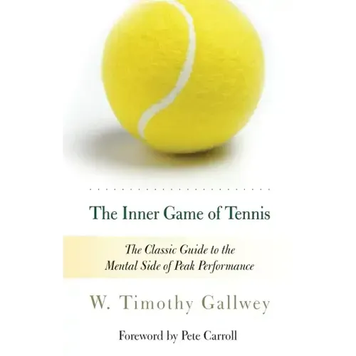 The Inner Game of Tennis: The Classic Guide to the Mental Side of Peak Performance - Paperback