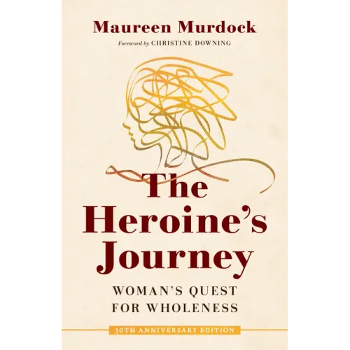 The Heroine's Journey: Woman's Quest for Wholeness - Paperback