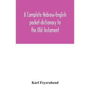 A complete Hebrew-English pocket-dictionary to the Old Testament - Paperback