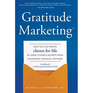 Gratitude Marketing: How You Can Create Clients for Life by Using 33 Simple Secrets from Successful Financial Advisors - Hardcover