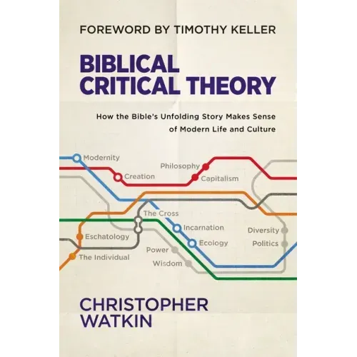 Biblical Critical Theory: How the Bible's Unfolding Story Makes Sense of Modern Life and Culture - Hardcover