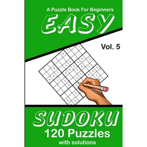 Easy Sudoku Vol. 5 A Puzzle Book For Beginners: 120 Puzzles With Solutions - Paperback