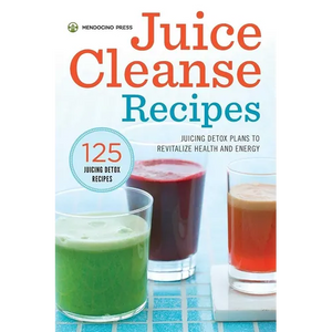 Juice Cleanse Recipes: Juicing Detox Plans to Revitalize Health and Energy - Hardcover