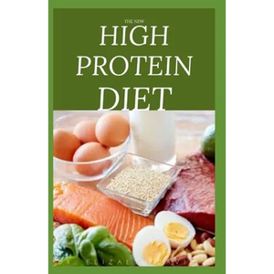 The New High Protein Diet: Beginners Guide To Starting a High Protein Diet Includes: Meal Plan, Food list, Delicious Recipes and Cookbook - Paperback