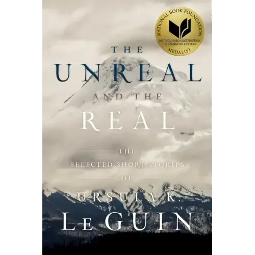 The Unreal and the Real: The Selected Short Stories of Ursula K. Le Guin - Paperback