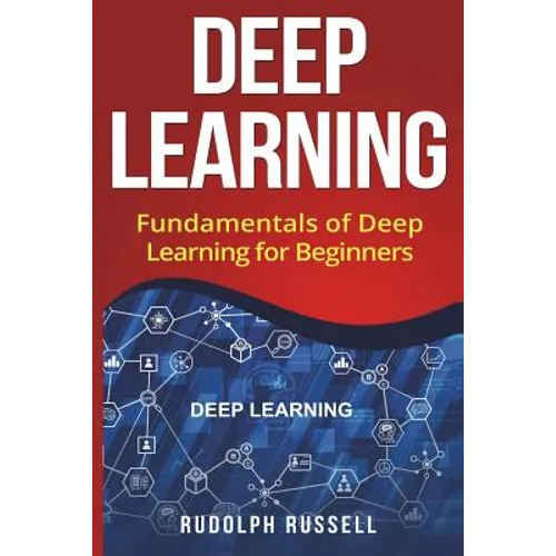 Deep Learning: Fundamentals of Deep Learning for Beginners - Paperback