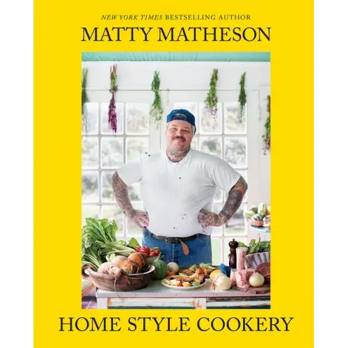 Matty Matheson: Home Style Cookery - Hardcover