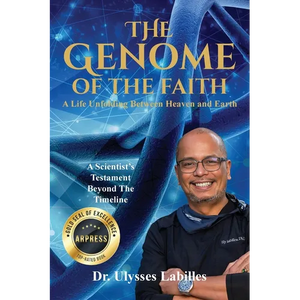 The Genome of The Faith: A Life Unfolding Between Heaven and Earth: A Scientist's Testament Beyond the Timeline - Paperback