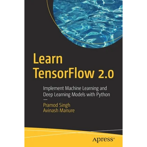 Learn Tensorflow 2.0: Implement Machine Learning and Deep Learning Models with Python - Paperback