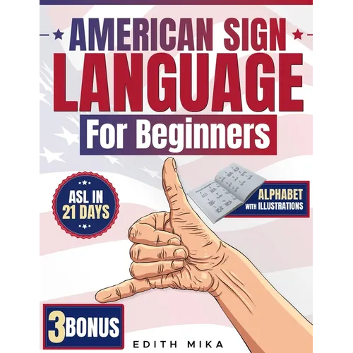American Sign Language for Beginners: The Ultimate Practical, Illustrated Guide to Master ASL in 21 Days Learn Basic Signs, Alphabet, and Daily Commun - Paperback