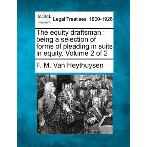 The equity draftsman: being a selection of forms of pleading in suits in equity. Volume 2 of 2 - Paperback