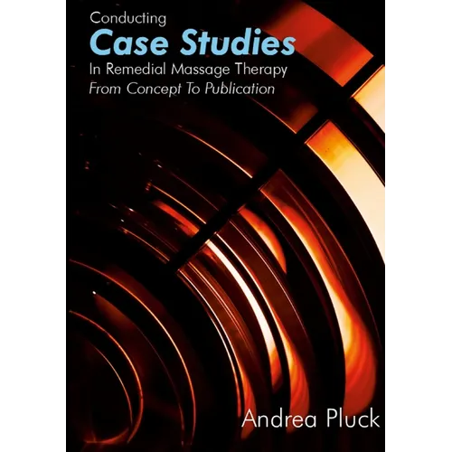 Conducting Case Studies in Remedial Massage Therapy: From Concept to Publication - Paperback