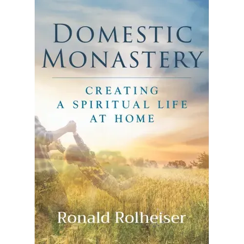 Domestic Monastery: Creating Spiritual Life at Home - Paperback