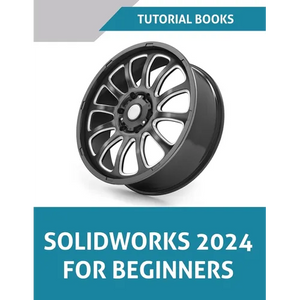 SOLIDWORKS 2024 For Beginners (COLORED): Learn, Practice, and Implement Essential Design Techniques with Real-World Examples - Paperback